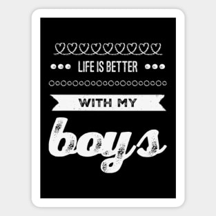 Life is better with my boys Funny family funny mom dad mother mama of boys Magnet